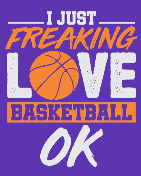 I Just Freaking Love Basketball Ok - 9781095483855