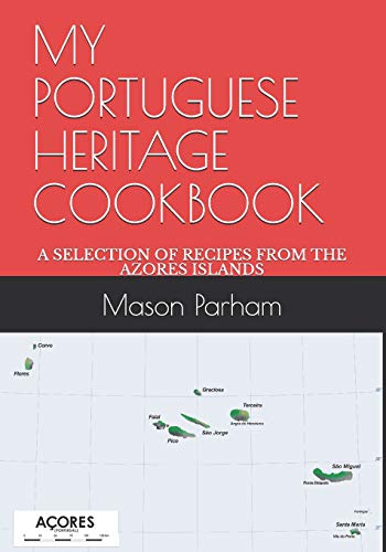 My Portuguese Heritage Cookbook: A Selection Of Recipes From The Azores Islands