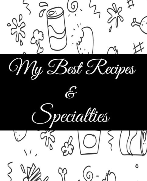 My Best Recipes And Specialties: Cute Empty Cookbook To Write In Your Special Recipes And Notes