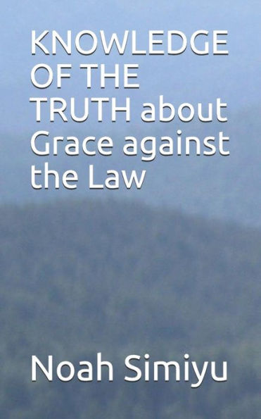 Knowledge Of The Truth About Grace Against The Law
