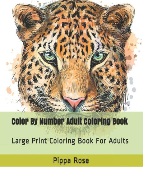 Color By Number Adult Coloring Book: Large Print Coloring Book For Adults (Adult Coloring By Numbers Books)
