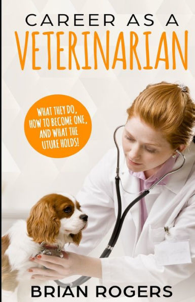 Career As A Veterinarian: What They Do, How to Become One, and What the Future Holds! (Careers for Kids)