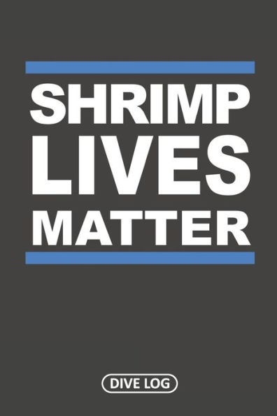 Shrimp Lives Matter: Dive Log For 100 Dives (6" X 9") - 9781095560730