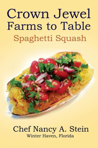 Spaghetti Squash: Crown Jewel - Farms to Table (Crown Jewel Farms Organic Recipes)