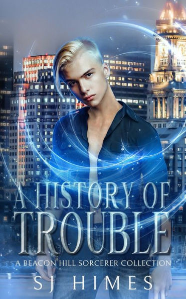A History of Trouble: A Beacon Hill Sorcerer Collection (The Beacon Hill Sorcerer)