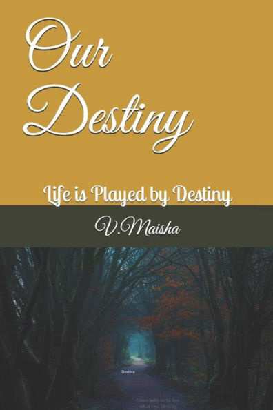 Our Destiny: Life Is Played By Destiny