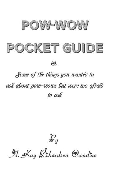 The Pow-wow Pocket Guide: Everything You Wanted to Know When Visiting A Pow-wow But Were Afraid to Ask