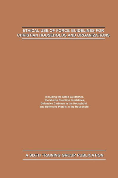 Ethical Use of Force Guidelines for Christian Households and Organizations (Christian Tactical Leadership Series)