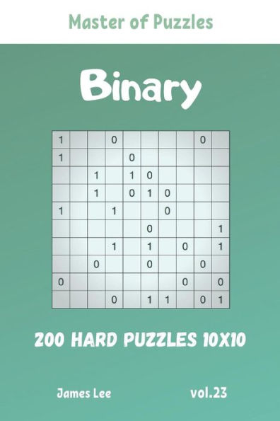 Master Of Puzzles - Binary 200 Hard Puzzles 10X10 Vol. 23