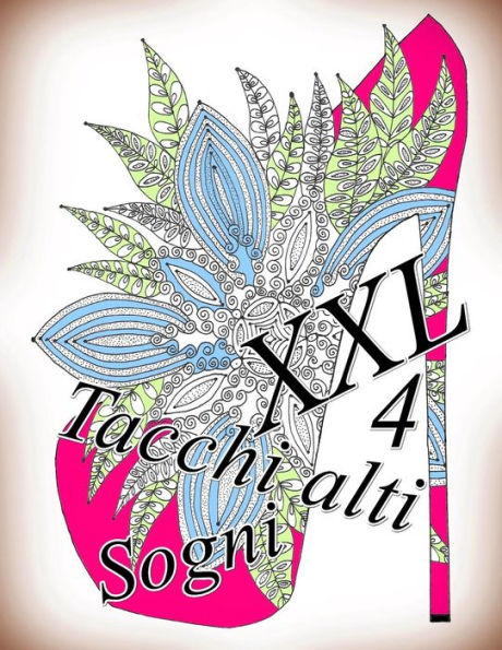 Tacchi Alti Sogni Xxl 4: Antistress Libro Da Colorare Per Adulti (Italian Edition)