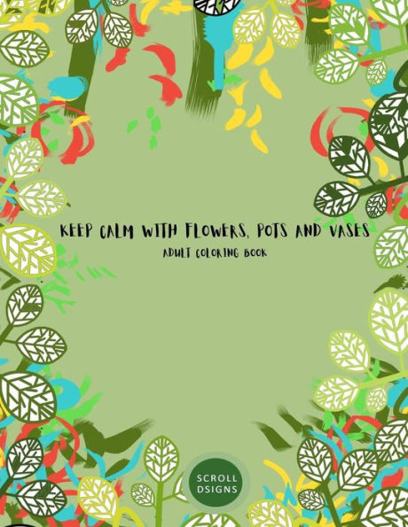 KEEP CALM WITH FLOWERS, POTS AND VASES: ADULT COLORING BOOK