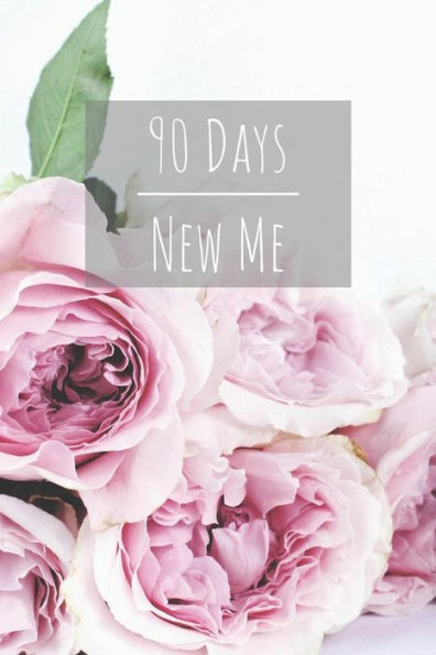 90 Days New Me: Workouts, Healthy Eating And Well Being To Become The Best Version Of Yourself