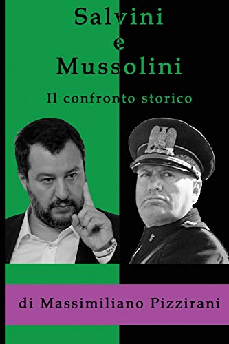 Salvini e Mussolini - Il confronto storico: Come e perch?¿ il duce ?¿ migliore del capitano (Italian Edition)