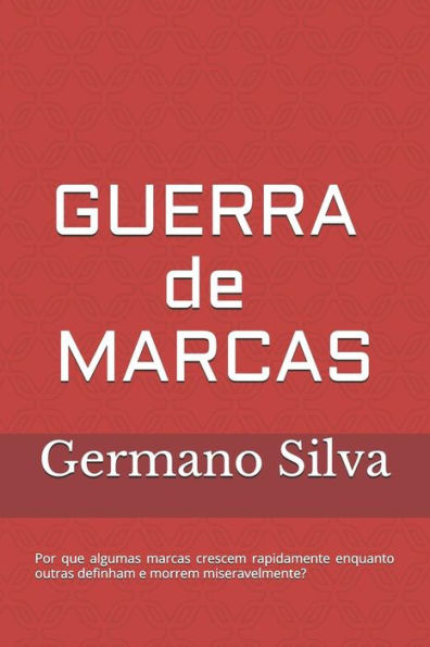 Guerra De Marcas: Por Que Algumas Marcas Crescem Rapidamente Enquanto Outras Definham E Morrem Miseravelmente? (Portuguese Edition)