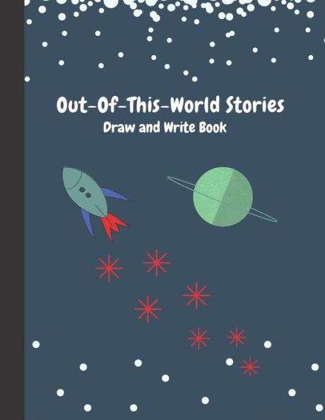Out-Of-This-World Stories: Draw And Write Book