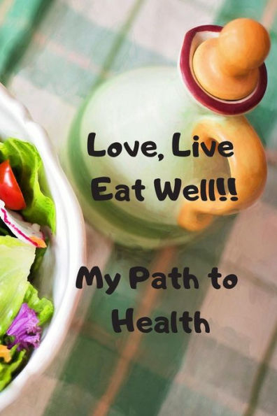 Love, Live, Eat Well: My Path To Health