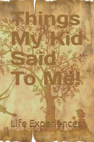 Things My Kid Said To Me!