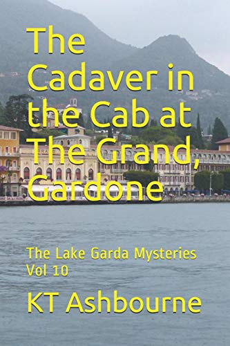 The Cadaver In The Cab At The Grand, Gardone: The Lake Garda Mysteries Vol 10