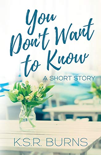 You Don't Want To Know: A Short Story