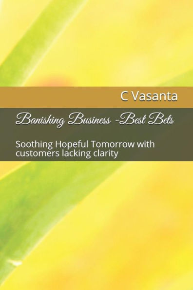 Banishing Business -Best Bets: Soothing Hopeful Tomorrow with customers lacking clarity