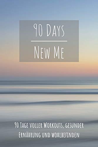 90 Days New Me 90 Tage Voller Workouts, Gesunder Ernährung Und Wohlbefinden: Voller Workouts, Gesunder Ernährung Und Wohlbefinden Für Dein Beste Ich! - 9781096159865