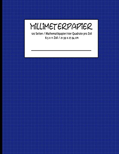 Millimeterpapier 120 Seiten / Mathematikpapier /Vier Quadrate Pro Zoll 8.5 X 11 Zoll / 21.59 X 27.94 Cm (German Edition)