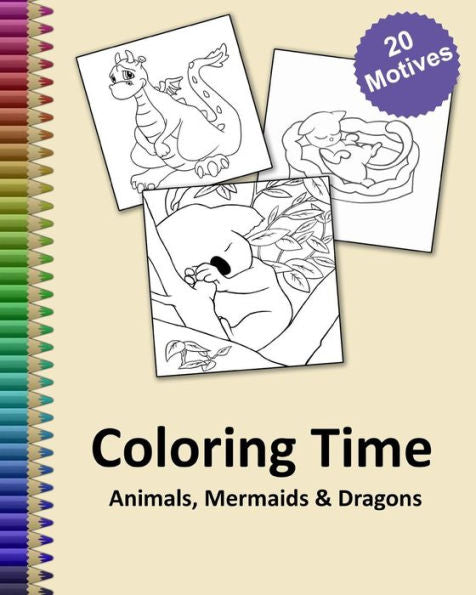 Coloring Time Animals, Mermaids & Dragons: Big Coloring Book For Childs And Adults With A Lot Of Funny Stress Relieving Motives | Gift Idea