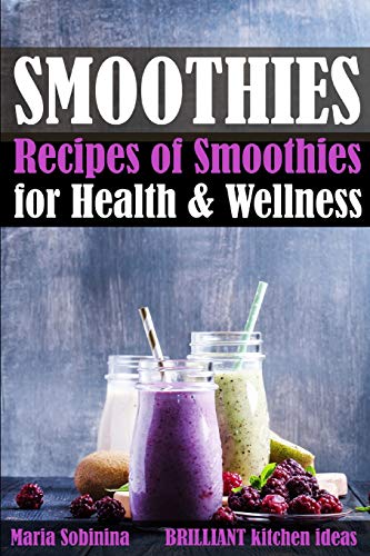 Smoothies: Recipes Of Smoothies For Health & Wellness (Plant Based)