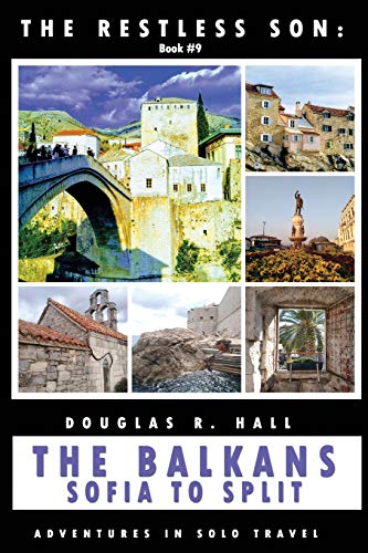 The Restless Son: The Balkans - Sofia To Split: Adventures In Solo Travel