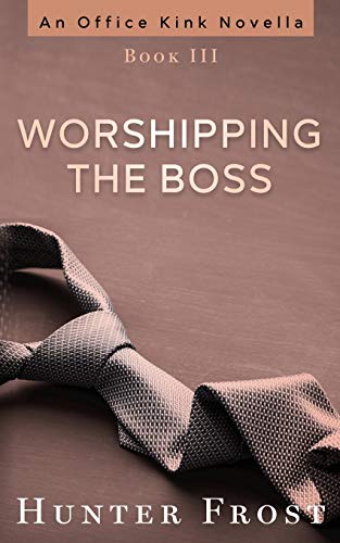 Worshipping The Boss (An Office Kink Novella)