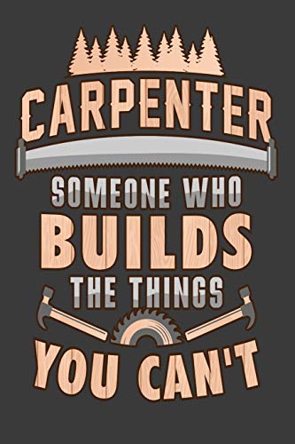 Carpenter Someone Who Builds The Things You Cant
