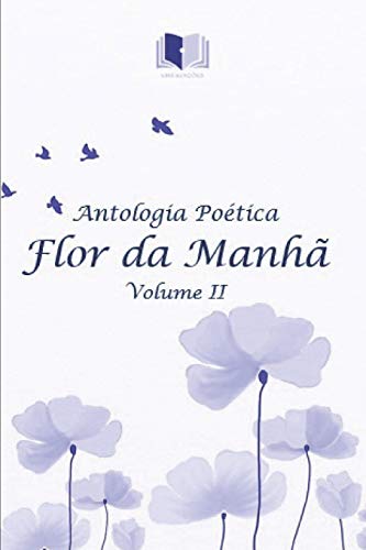Antologia Po?tica Flor Da Manh? Volume Ii (Portuguese Edition)