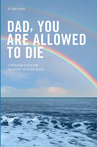 Dad, You Are Allowed To Die: A Physician's Plea For Voluntary Assisted Death