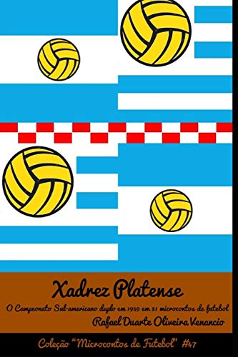 Xadrez Platense: O Campeonato Sul-Americano Duplo Em 1959 Em 31 Microcontos De Futebol (Portuguese Edition)