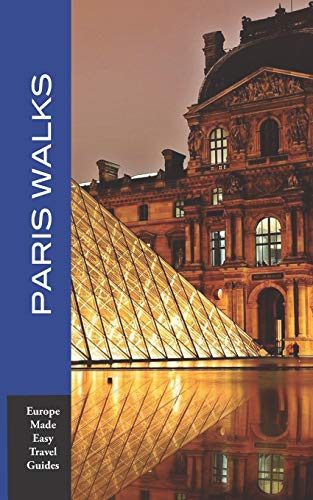 Paris Walks: Walking Tours Of Neighborhoods And Major Sights Of Paris (Europe Made Easy Travel Guides)