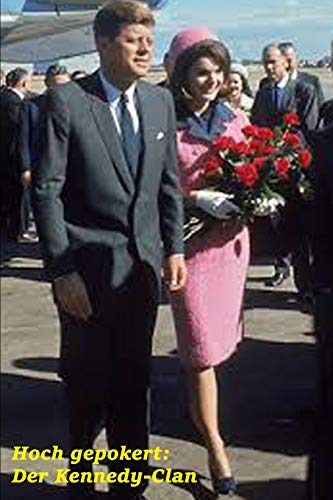 Hoch Gepokert: Der Kennedy-Clan (Biographien: Herausragende Menschen Des 20. Jahrhunderts) (German Edition)