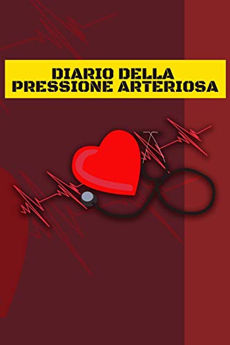 Diario Della Pressione Arteriosa: Libretto Di Controllo Per La Registrazione, La Documentazione E Il Monitoraggio Dei Valori Giornalieri - Spazio Per Tanti Dati Di Misura (Italian Edition)
