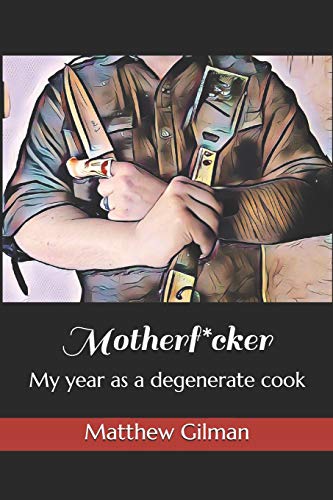 Motherf*Cker: My Year As A Degenerate Cook