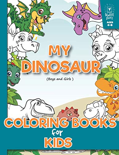 My Dinosaur Coloring Book For Kids (Boys And Girls Age 4-8): (A Beautiful Collection Of 32 Dinosaur) Toddlers, Preschoolers, Kids 3-8, 6-8 (Dover Coloring Books)