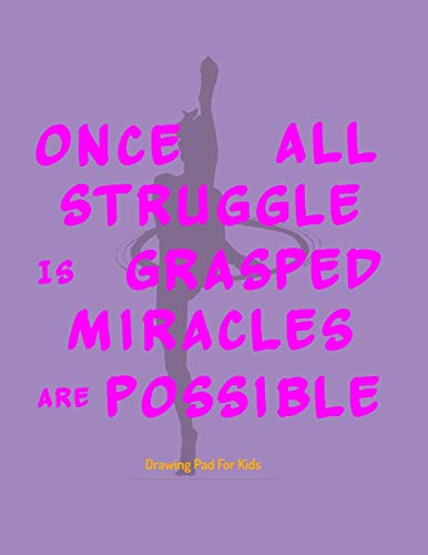Drawing Pad For Kids: Once All Struggle Is Grasped Miracles Are Possible Manuscript