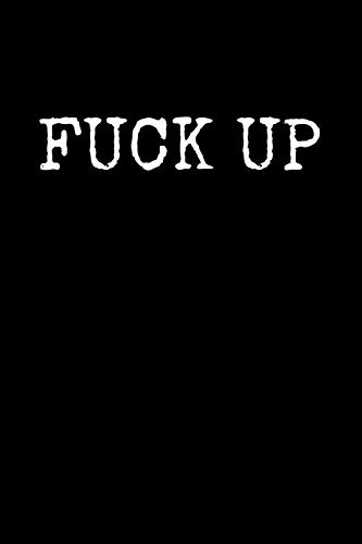 Fuck Up: An Irreverent Snarky Humorous Sarcastic Profanity Funny Office Co-Worker Appreciation Gratitude Gift