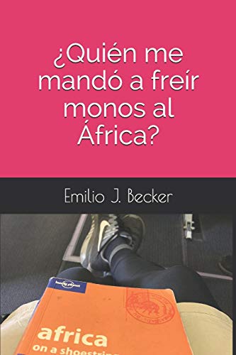 ??Qui??n me mand?? a fre?¡r monos al ?üfrica? (Spanish Edition)