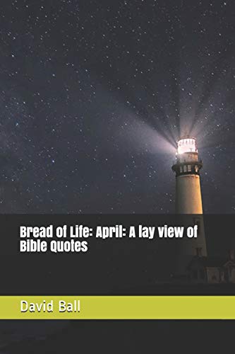 Bread Of Life: April: A Lay View Of Bible Quotes
