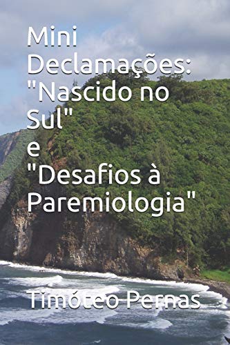 Mini Declama??es: "Nascido No Sul" E "Desafios ? Paremiologia" (Portuguese Edition)