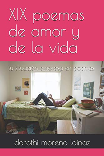 Xix Poemas De Amor Y De La Vida: Tu Situaci?n Amorosa En Poemas (Spanish Edition)