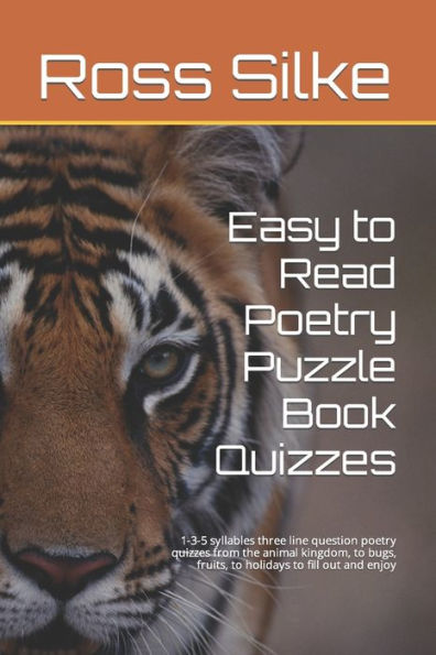 Easy To Read Poetry Puzzle Book Quizzes: 1-3-5 Syllables Three Line Question Poetry Quizzes From The Animal Kingdom, To Bugs, Fruits, To Holidays To ... Enjoy (Poetry Quizzes To Test-Brain Teasers)