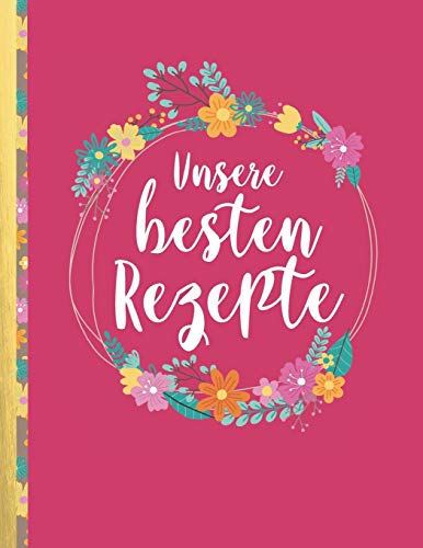 Unsere Besten Rezepte: Das Personalisierte Rezeptbuch Zum Selberschreiben Für 120 Lieblingsrezepte Mit Inhaltsverzeichnis Uvm. – Himbeerrotes Design - ... Softcover (Leeres Kochbuch) (German Edition)