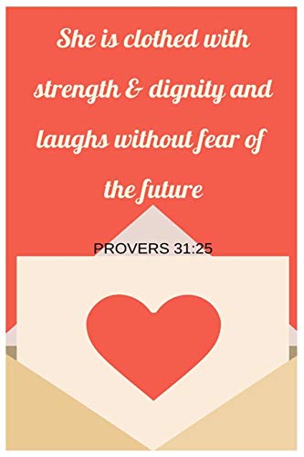 She Is Clothed With Strength And Dignity And Laughs Without Fear Of The Future Proverbs 31:25