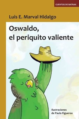 Oswaldo, El Periquito Valiente: Cuentos De Batrax (Cuentos De Bátrax) (Spanish Edition)