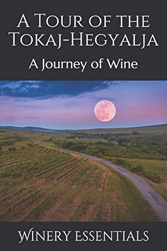 A Tour Of The Tokaj-Hegyalja: A Journey Of Wine